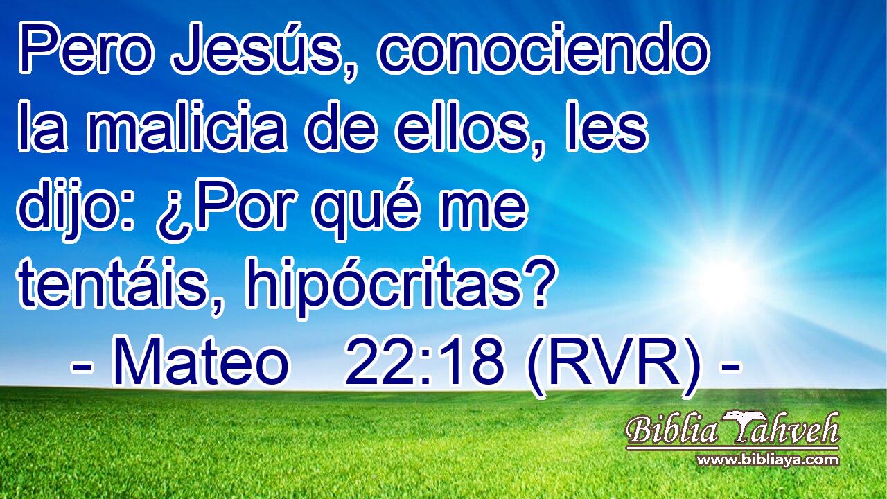 Pero Jesús, conociendo la malicia de ellos, les dijo: ¿Por qué me tentáis, hipócritas?