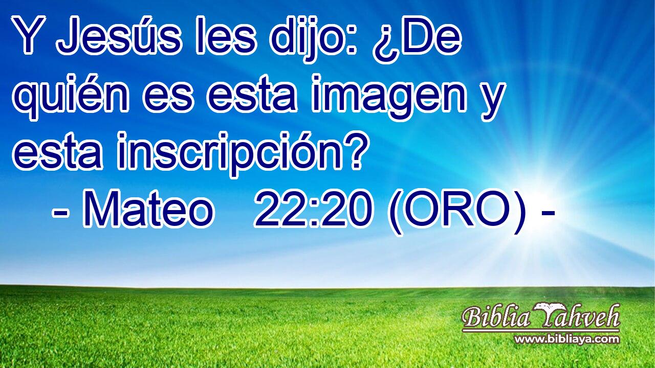  Y Jesús les dijo: ¿De quién es esta imagen y esta inscripción? 