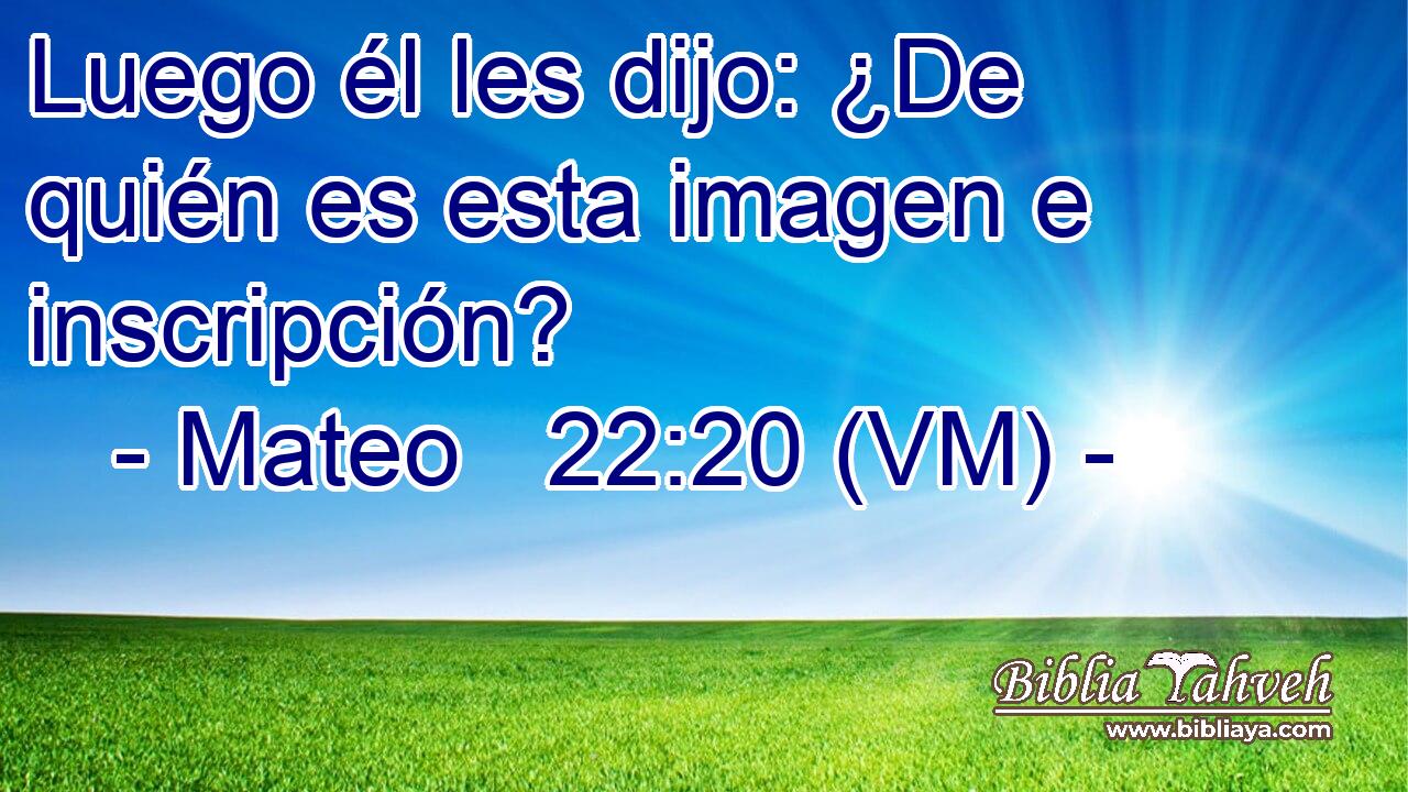  Luego él les dijo: ¿De quién es esta imagen e inscripción? 