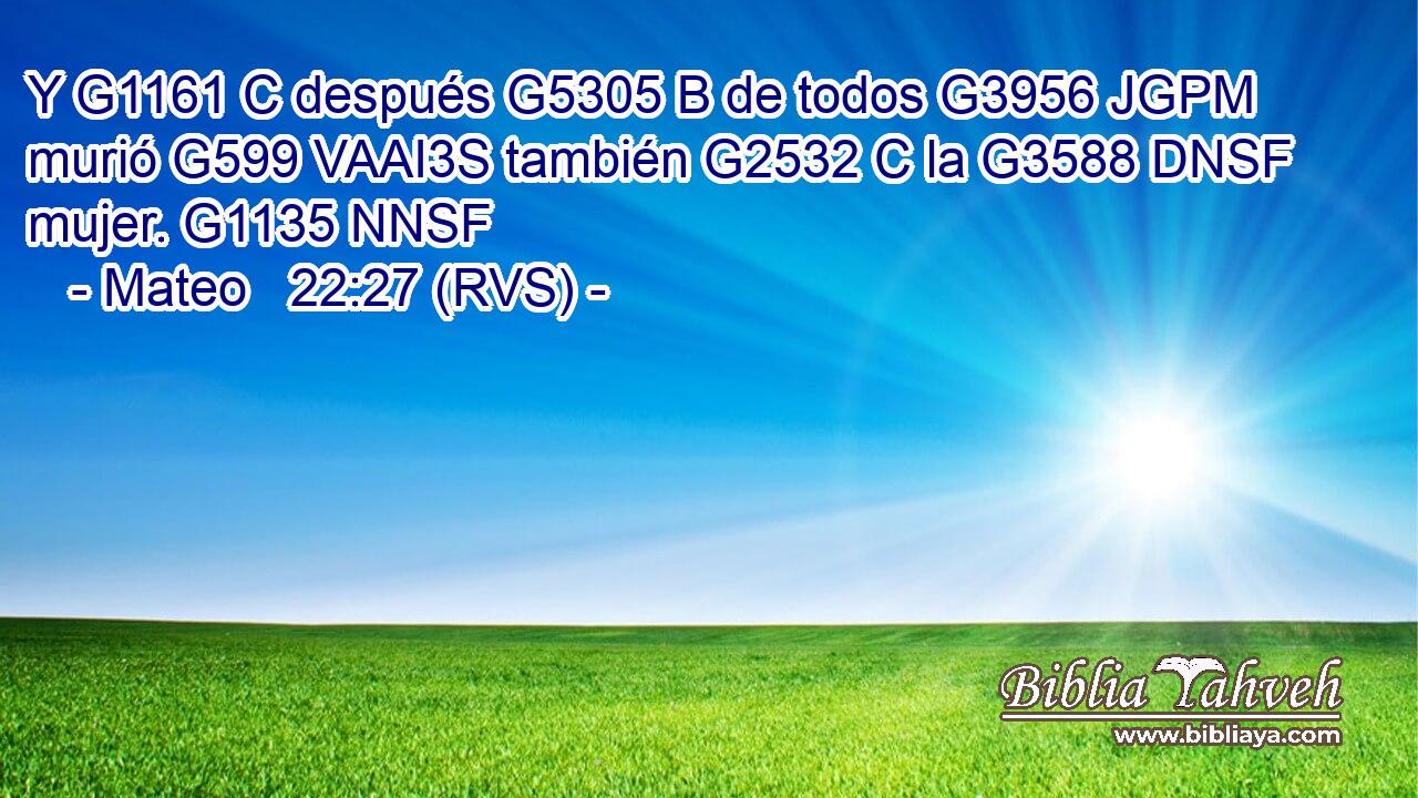 Y G1161 C después G5305 B de todos G3956 JGPM murió G599 VAAI3S también G2532 C la G3588 DNSF mujer. G1135 NNSF 