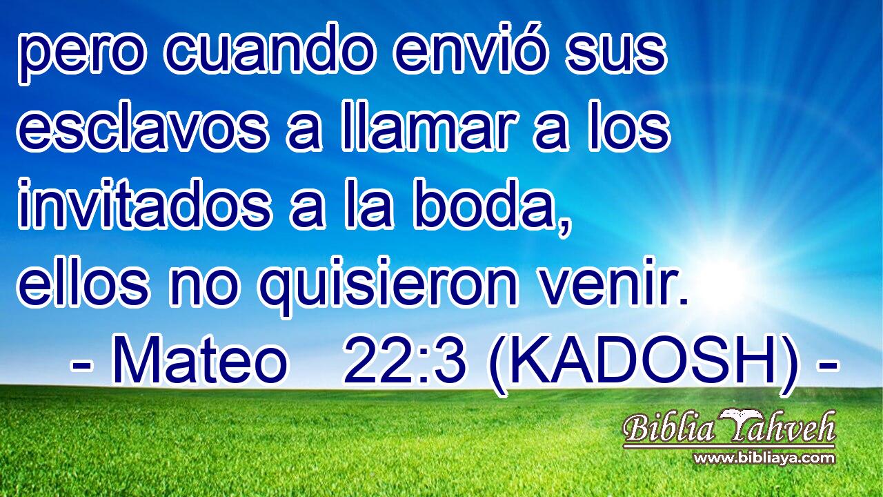  pero cuando envió sus esclavos a llamar a los invitados a la boda, ellos no quisieron venir. 