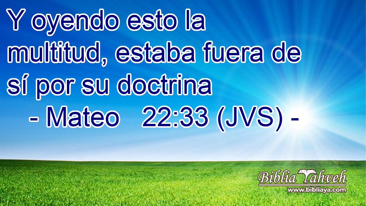 Y oyendo esto la multitud, estaba fuera de sí por su doctrina