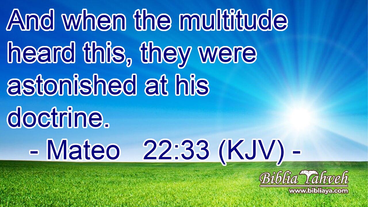 And when the multitude heard this, they were astonished at his doctrine.