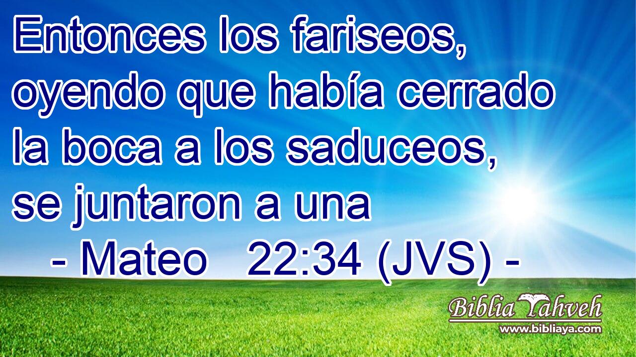 Entonces los fariseos, oyendo que había cerrado la boca a los saduceos, se juntaron a una