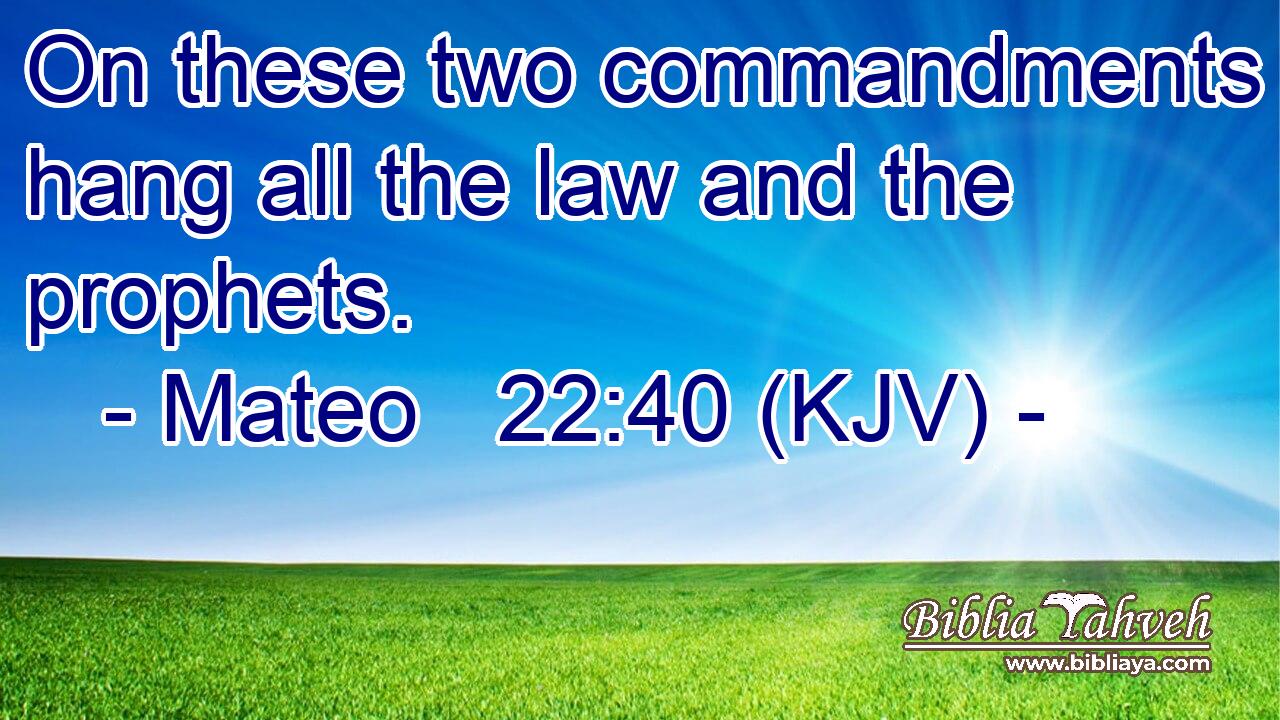 On these two commandments hang all the law and the prophets.