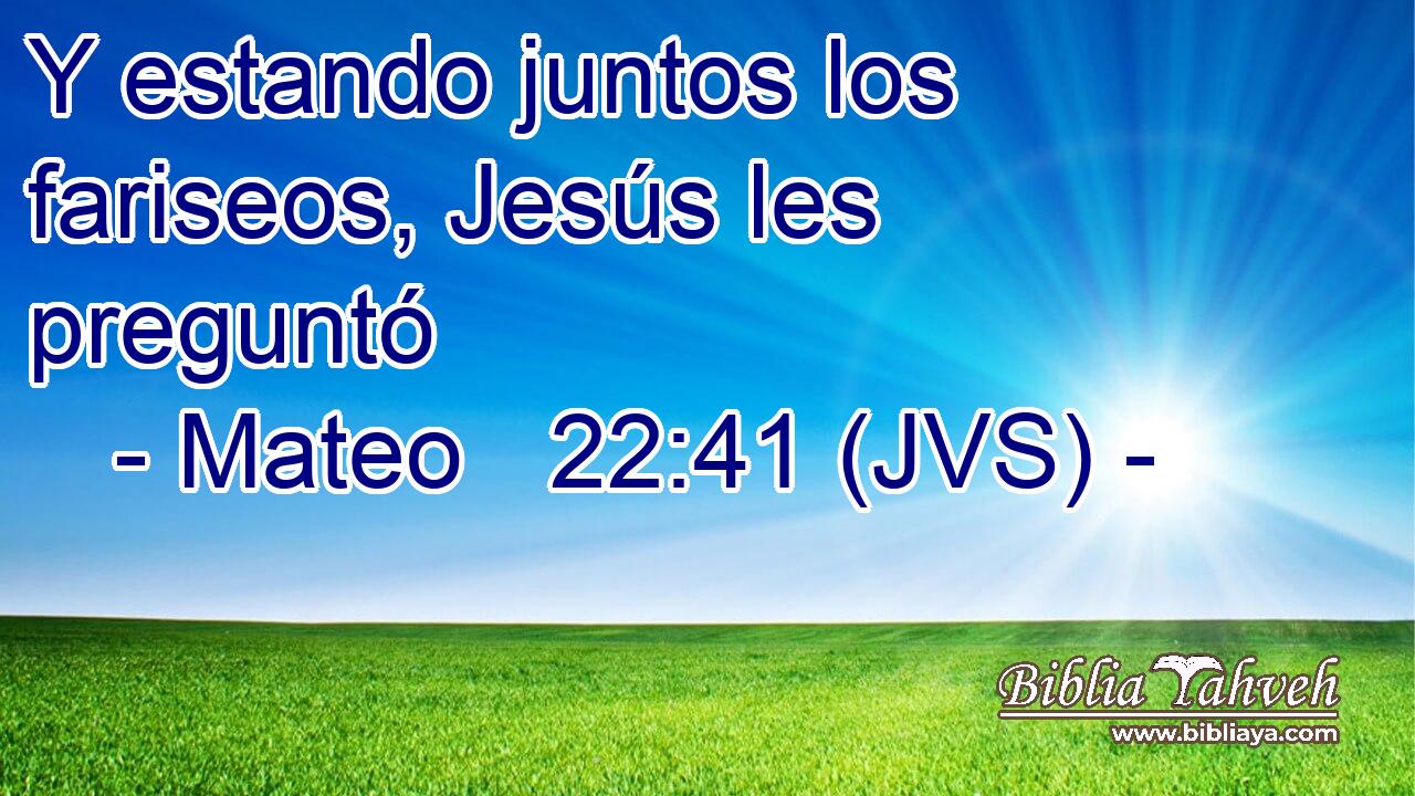 Y estando juntos los fariseos, Jesús les preguntó