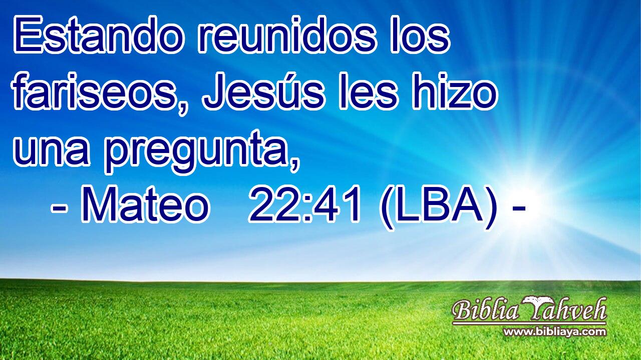 Estando reunidos los fariseos, Jesús les hizo una pregunta,