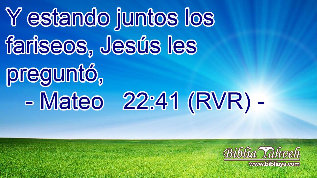 Y estando juntos los fariseos, Jesús les preguntó,