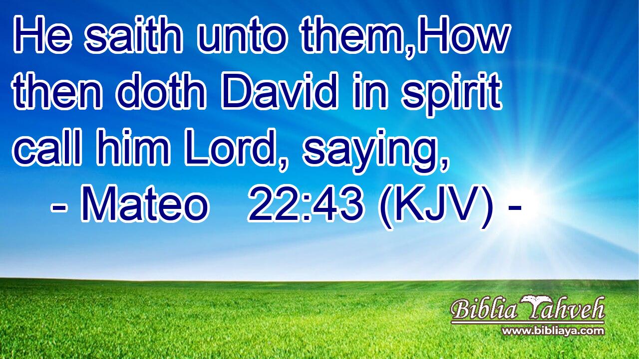 He saith unto them,How then doth David in spirit call him Lord, saying,
