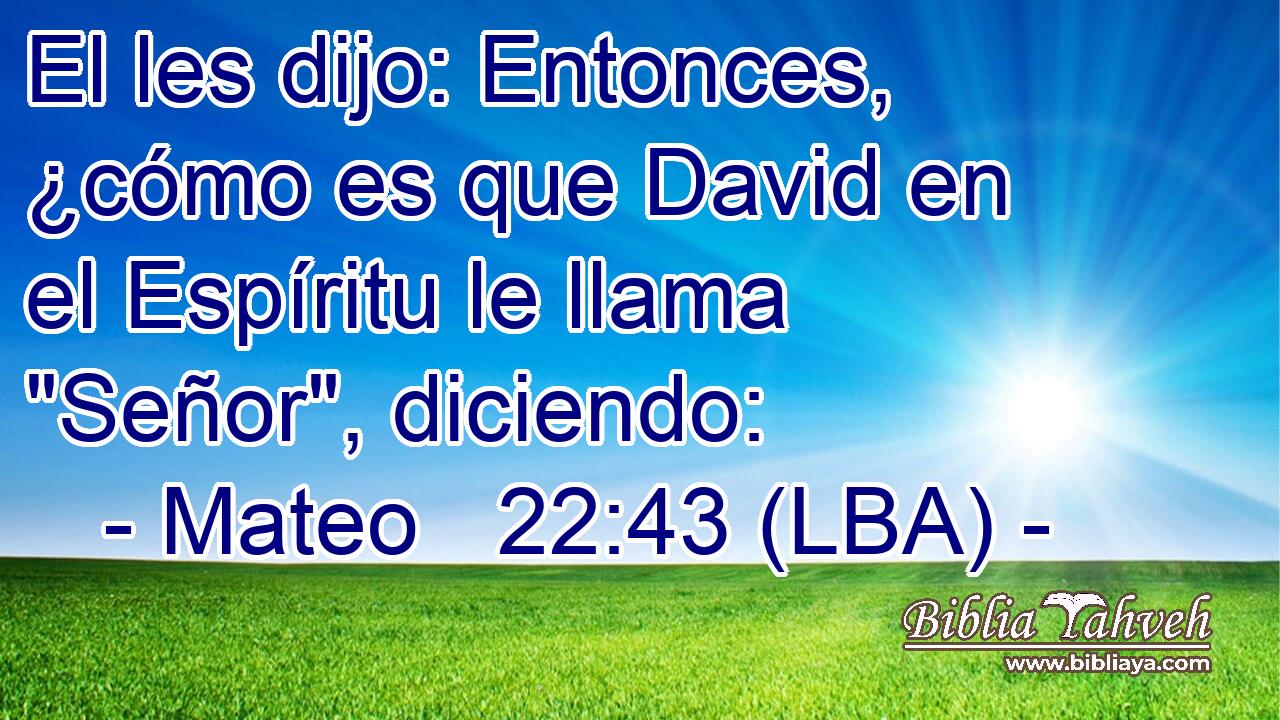 El les dijo: Entonces, ¿cómo es que David en el Espíritu le llama 