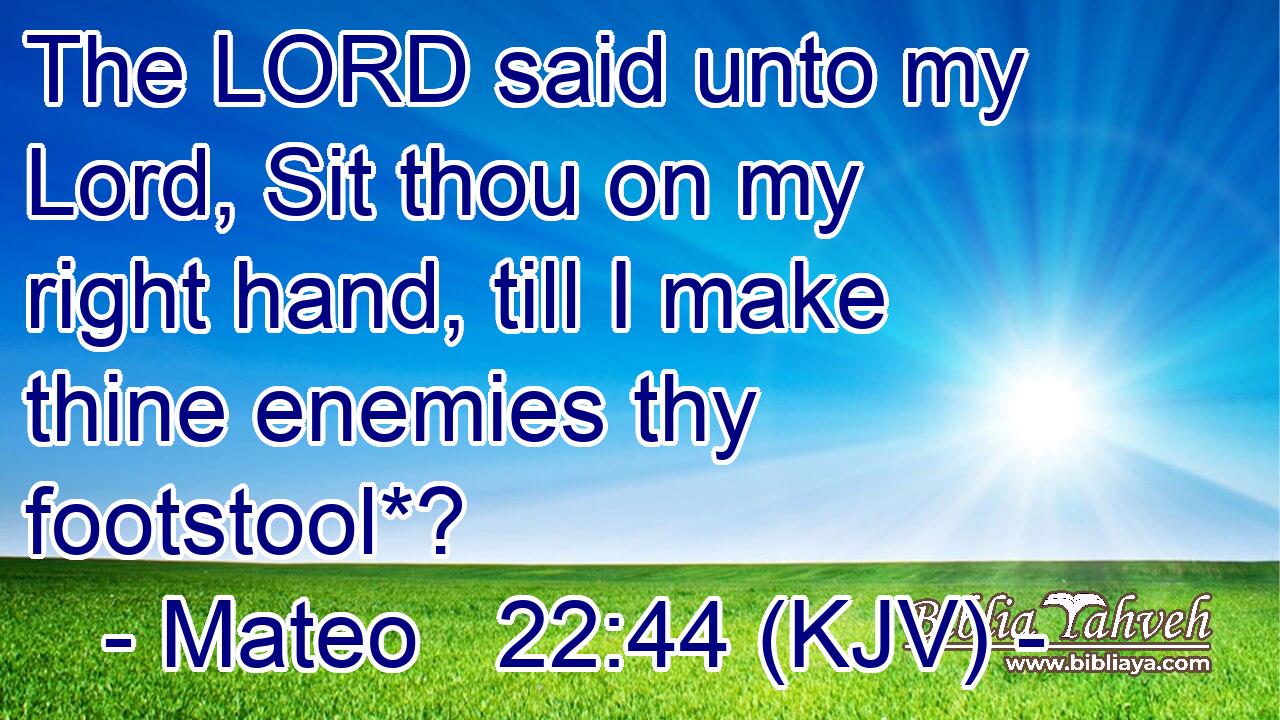 The LORD said unto my Lord, Sit thou on my right hand, till I make thine enemies thy footstool*?