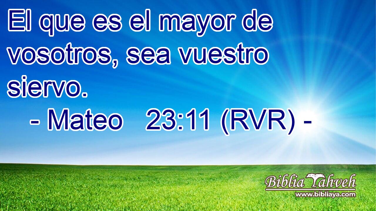 El que es el mayor de vosotros, sea vuestro siervo.