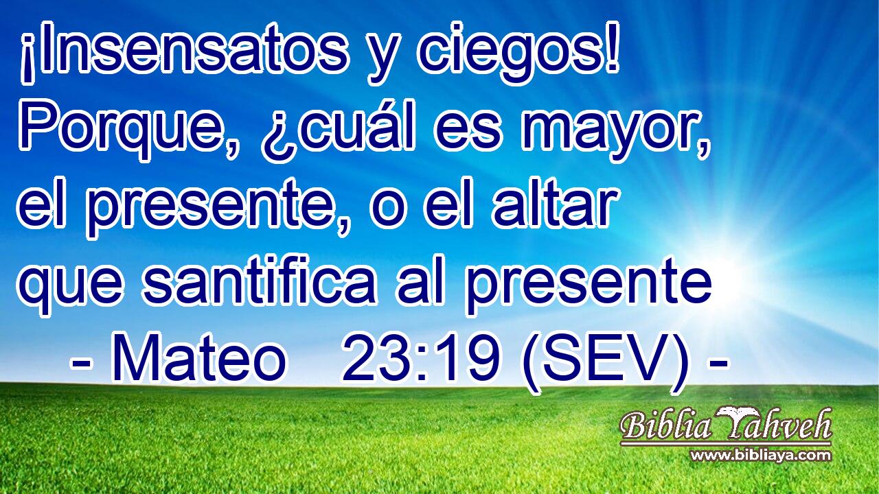 ¡Insensatos y ciegos! Porque, ¿cuál es mayor, el presente, o el altar que santifica al presente