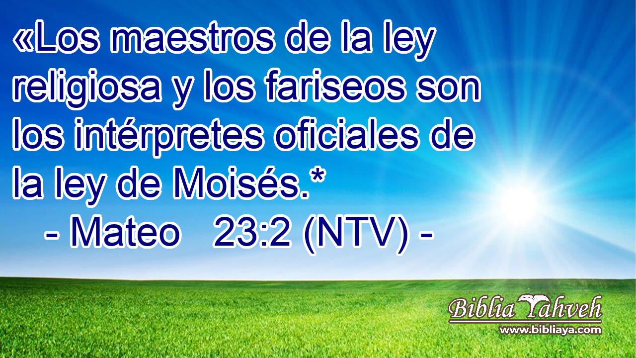 «Los maestros de la ley religiosa y los fariseos son los intérpretes oficiales de la ley de Moisés.*