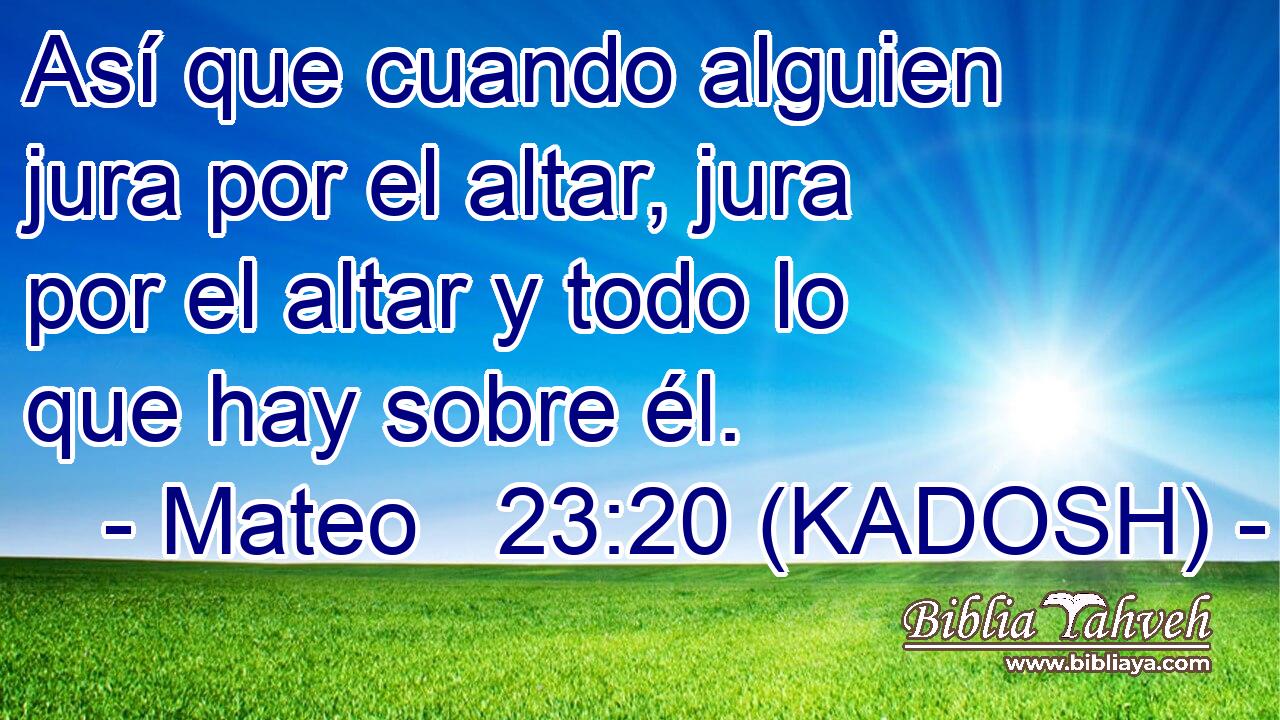  Así que cuando alguien jura por el altar, jura por el altar y todo lo que hay sobre él. 