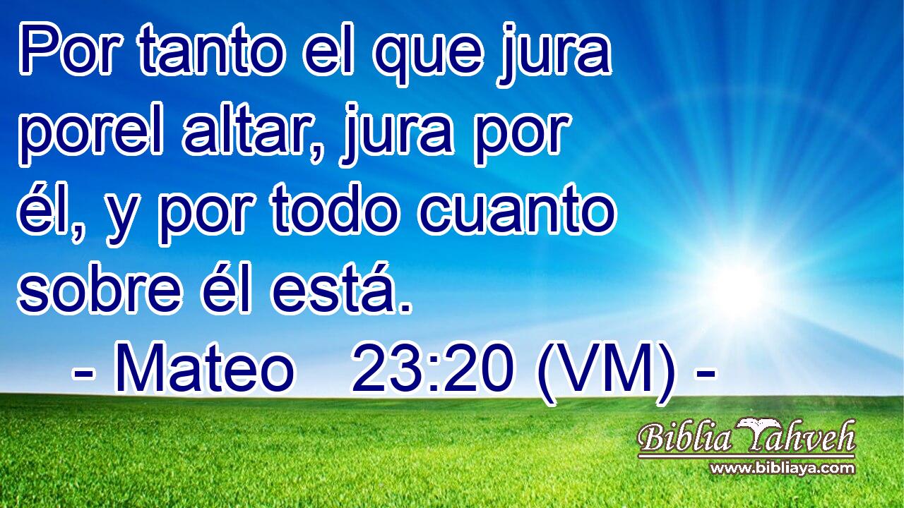  Por tanto el que jura porel altar, jura por él, y por todo cuanto sobre él está. 