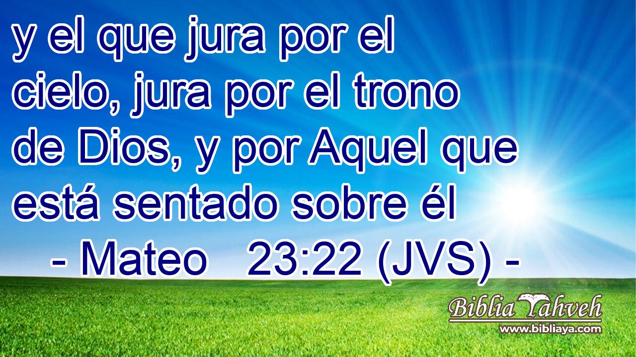 y el que jura por el cielo, jura por el trono de Dios, y por Aquel que está sentado sobre él