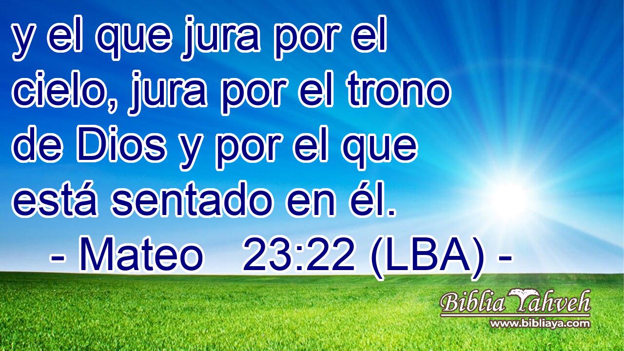 y el que jura por el cielo, jura por el trono de Dios y por el que está sentado en él.