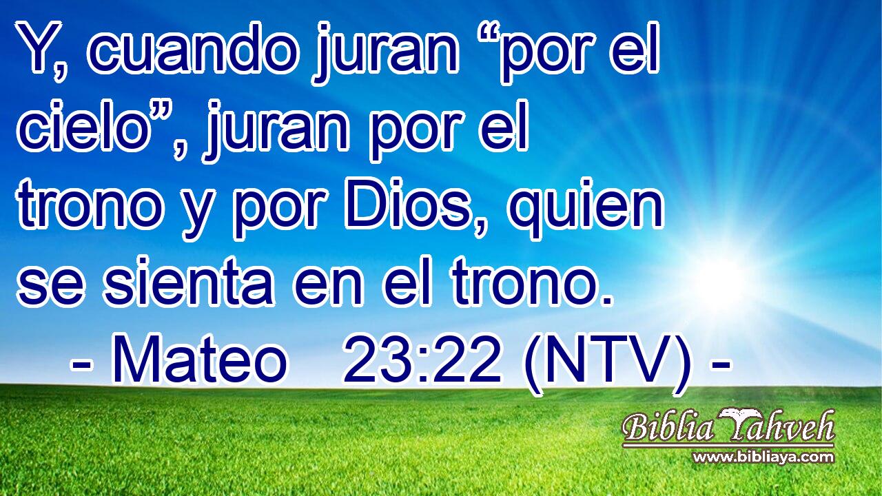 Y, cuando juran “por el cielo”, juran por el trono y por Dios, quien se sienta en el trono.