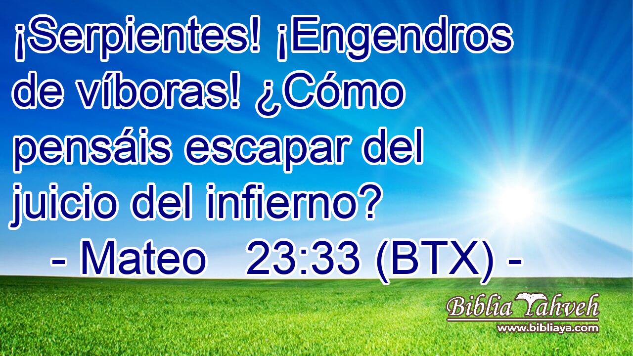 ¡Serpientes! ¡Engendros de víboras! ¿Cómo pensáis escapar del juicio del infierno?
