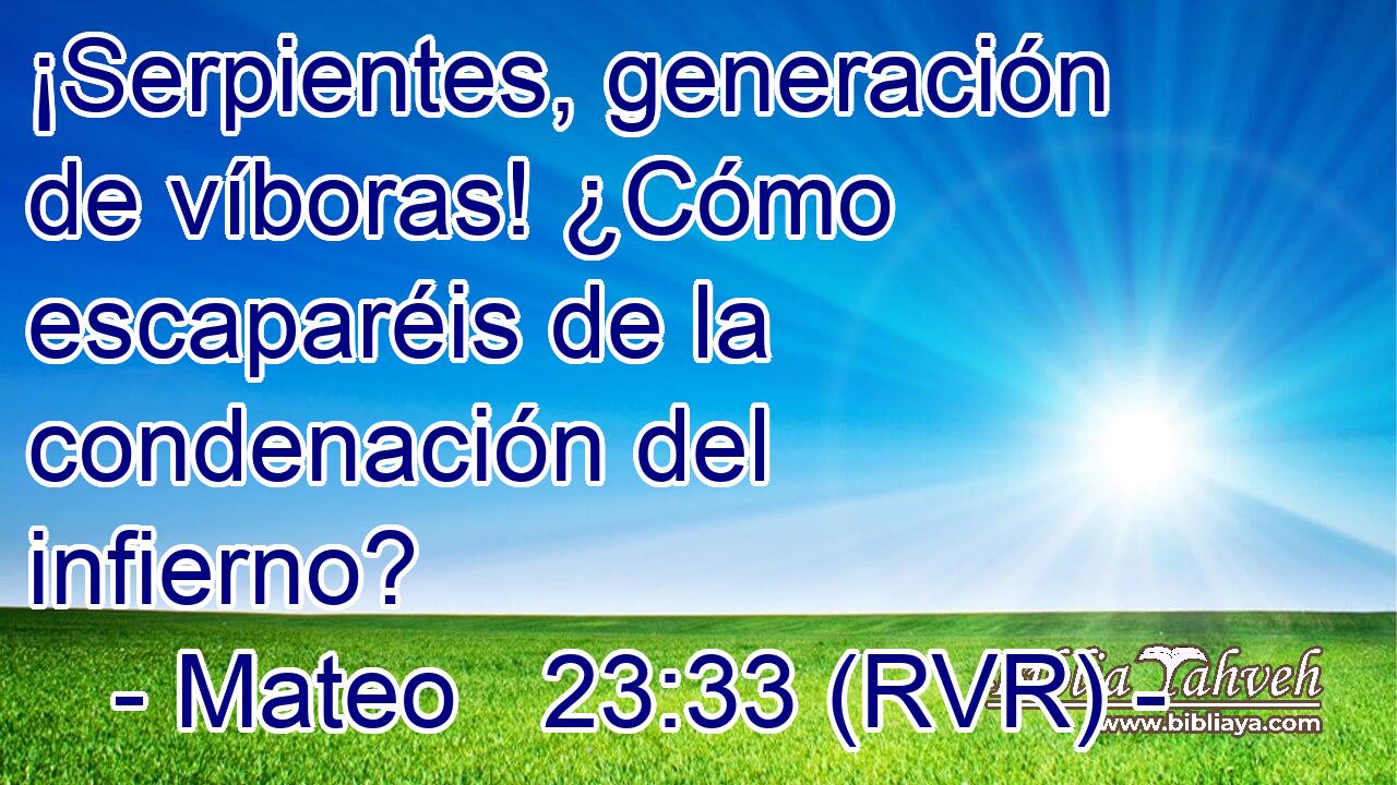¡Serpientes, generación de víboras! ¿Cómo escaparéis de la condenación del infierno?