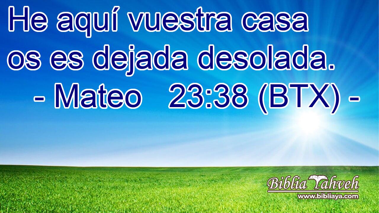 He aquí vuestra casa os es dejada desolada.