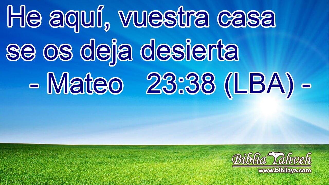 He aquí, vuestra casa se os deja desierta