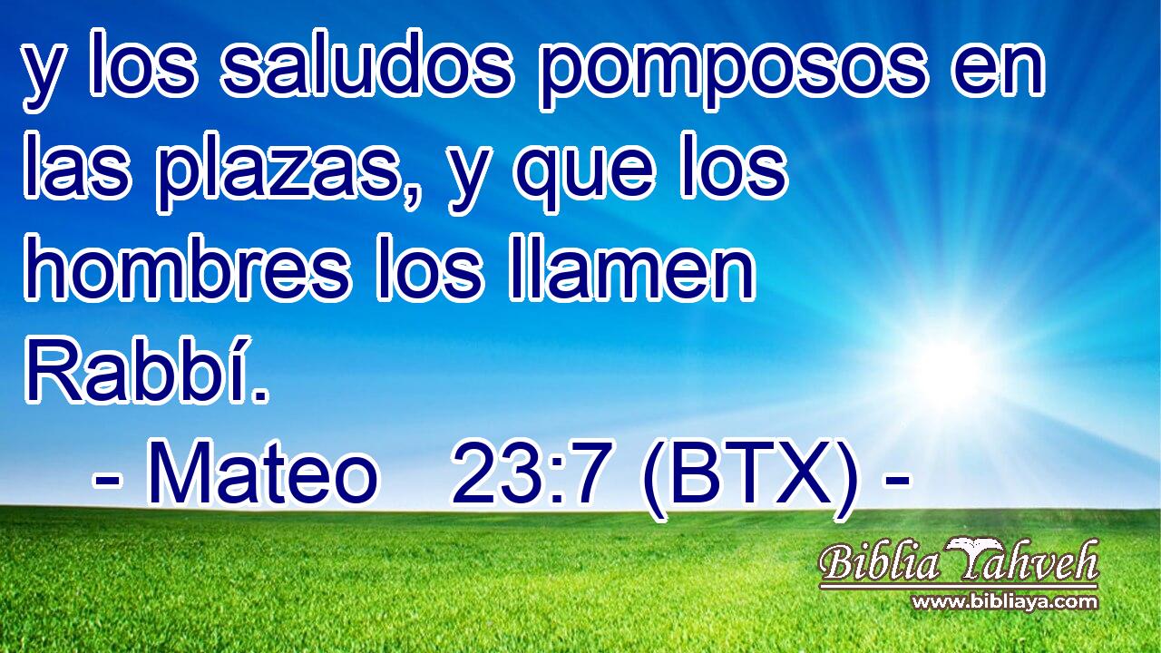 y los saludos pomposos en las plazas, y que los hombres los llamen Rabbí.