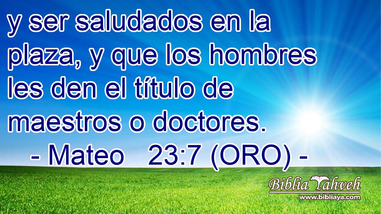  y ser saludados en la plaza, y que los hombres les den el título de maestros o doctores. 