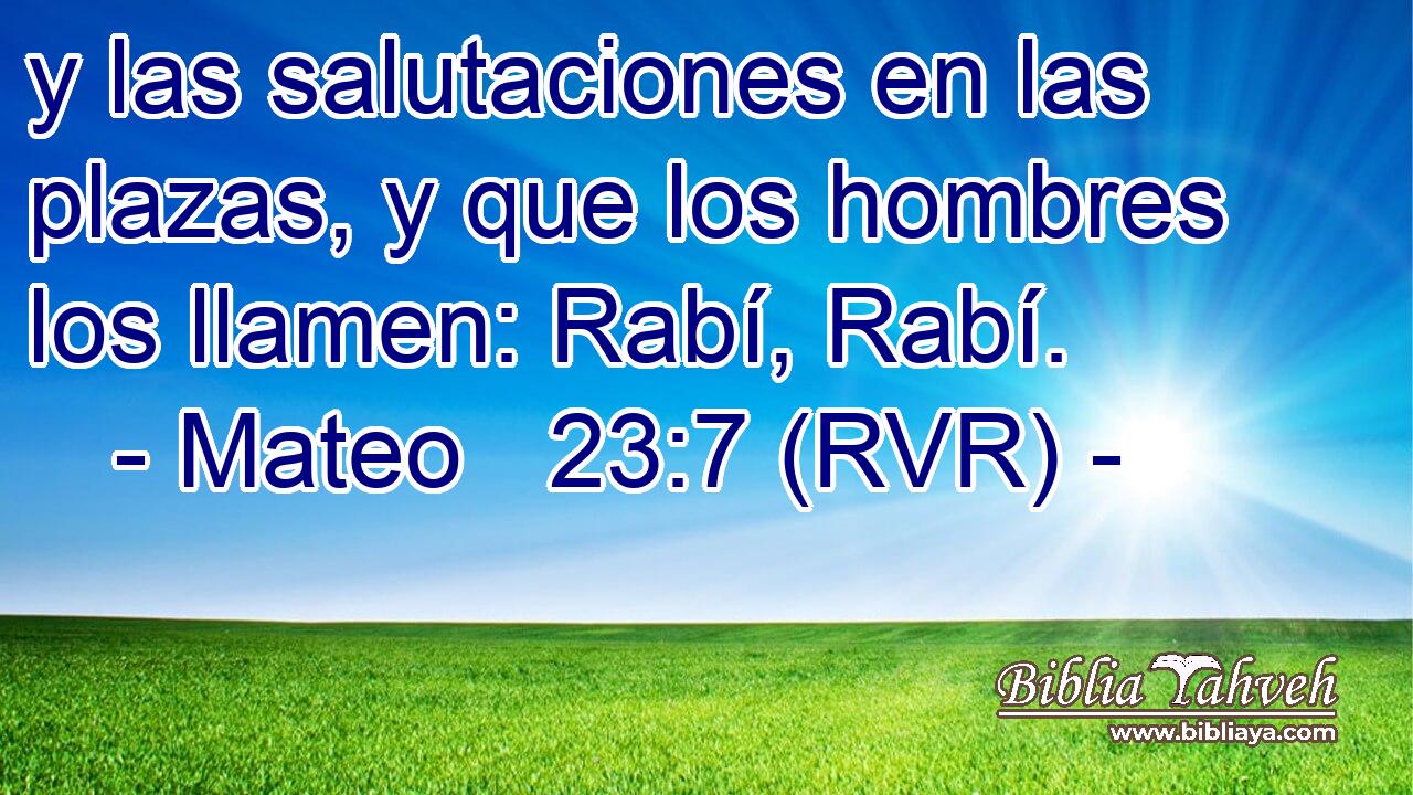 y las salutaciones en las plazas, y que los hombres los llamen: Rabí, Rabí.