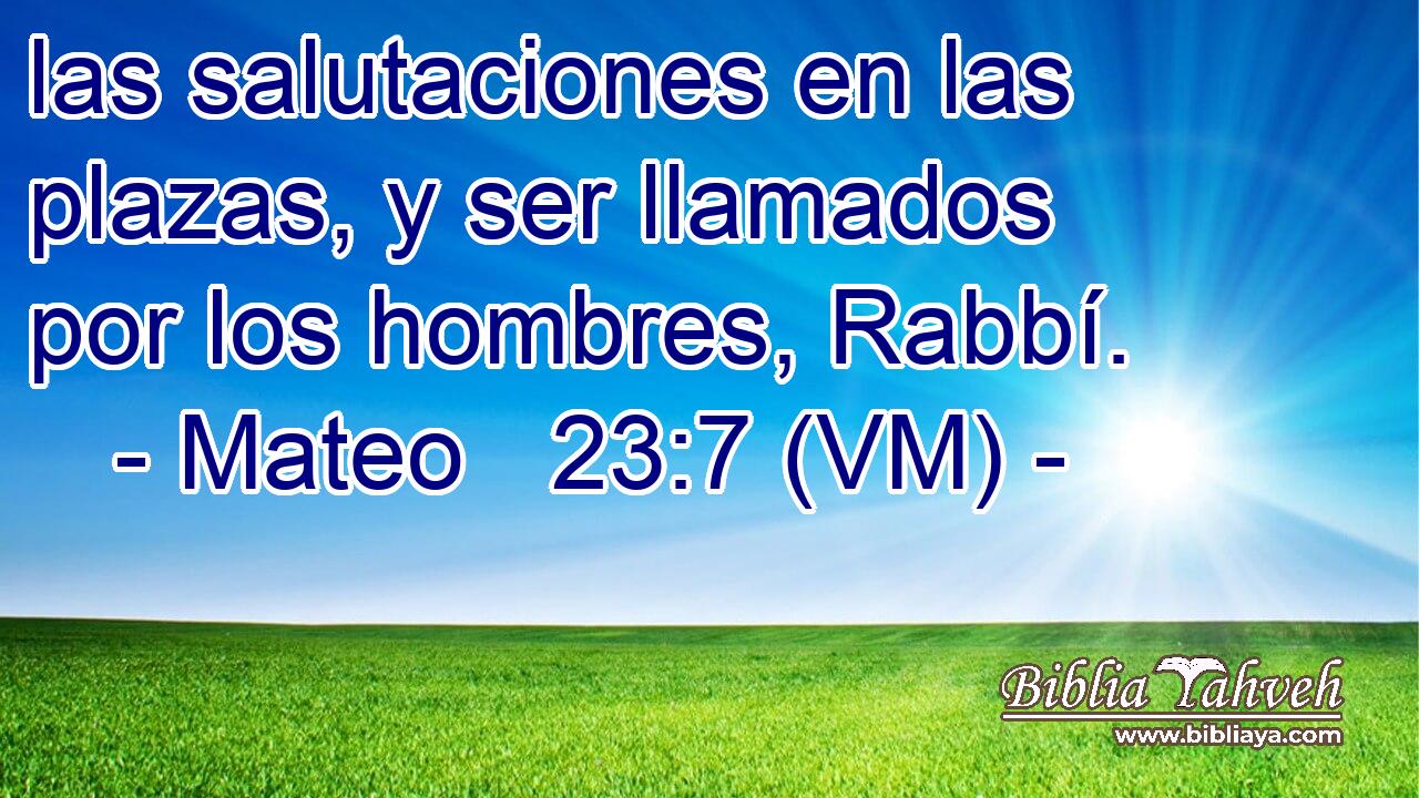  las salutaciones en las plazas, y ser llamados por los hombres, Rabbí. 