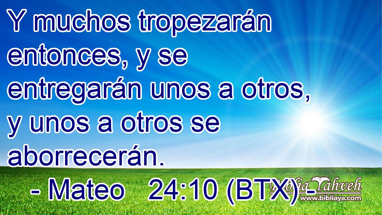 Y muchos tropezarán entonces, y se entregarán unos a otros, y unos a otros se aborrecerán.