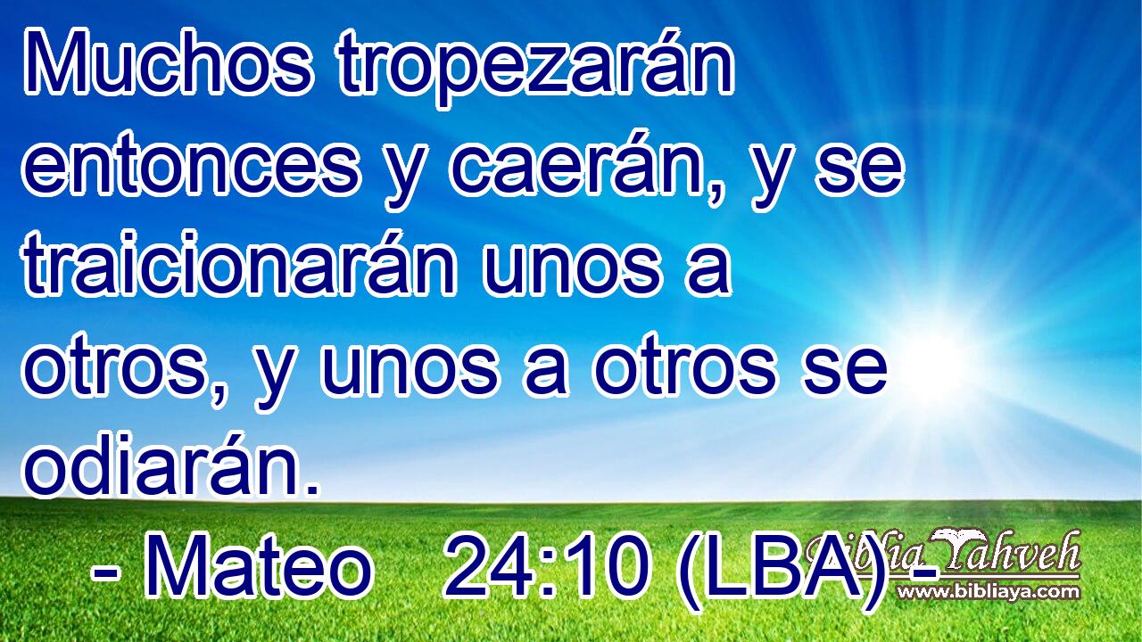 Muchos tropezarán entonces y caerán, y se traicionarán unos a otros, y unos a otros se odiarán.
