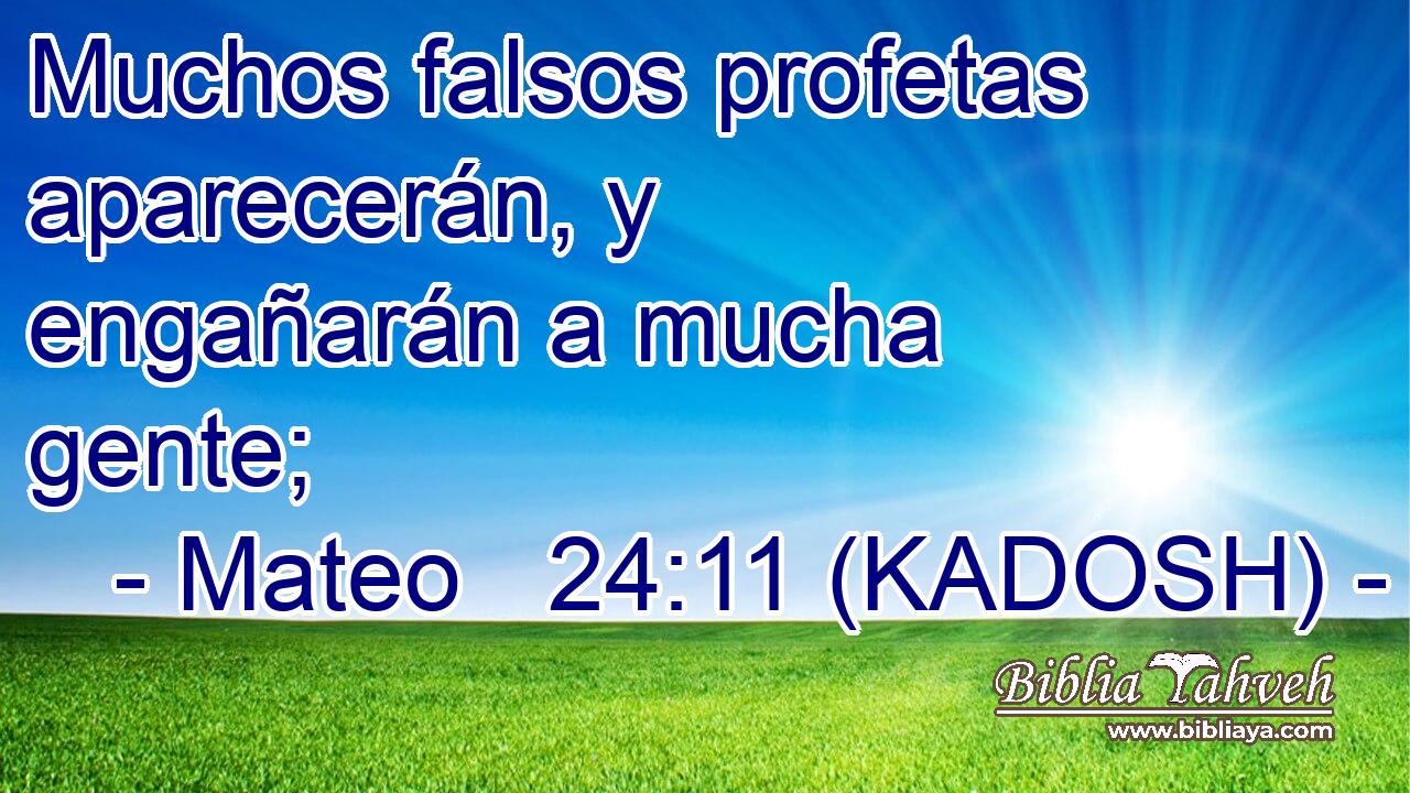  Muchos falsos profetas aparecerán, y engañarán a mucha gente; 