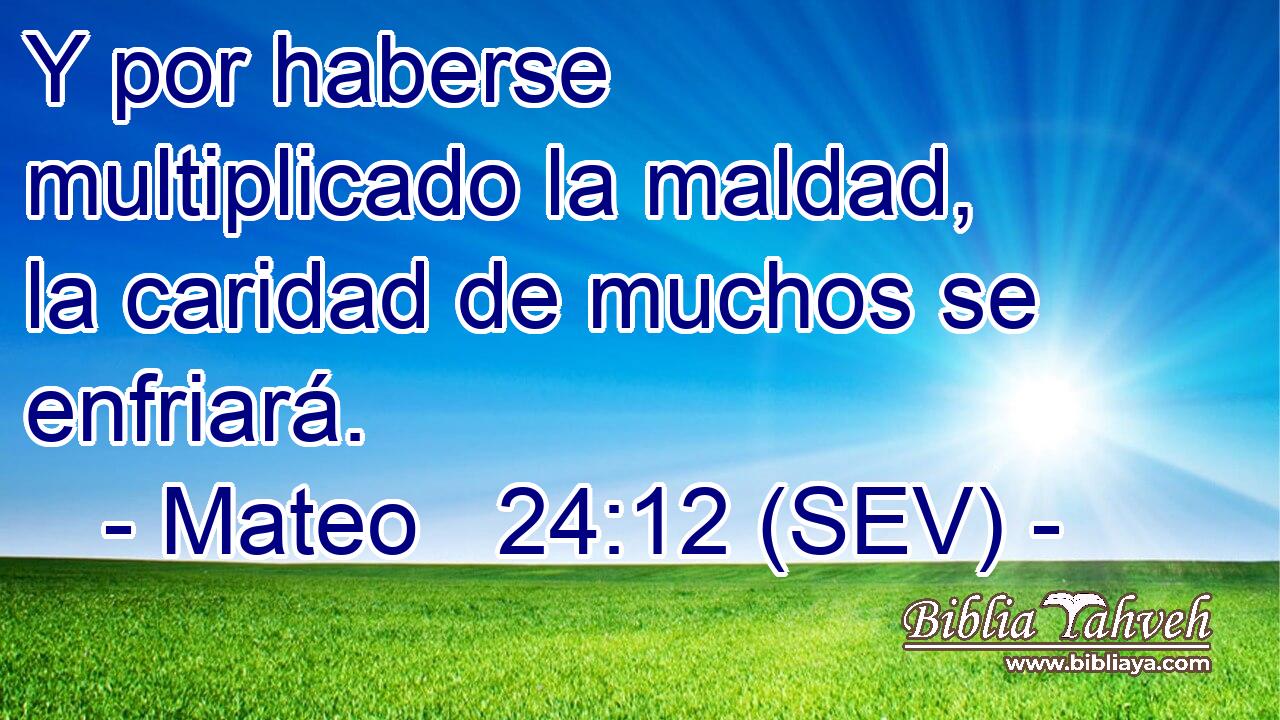 Y por haberse multiplicado la maldad, la caridad de muchos se enfriará.
