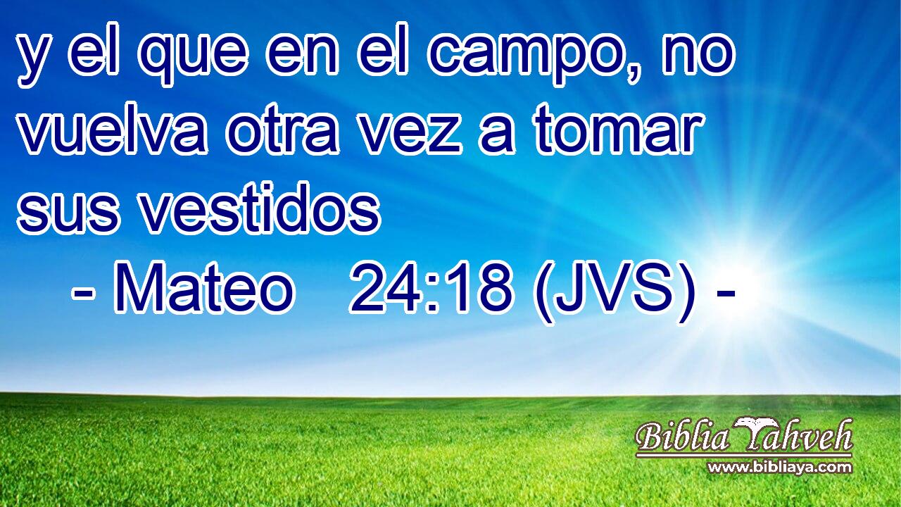 y el que en el campo, no vuelva otra vez a tomar sus vestidos