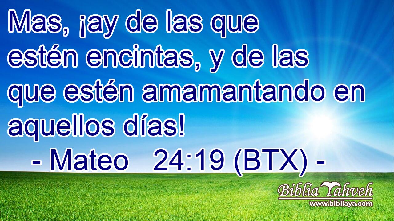 Mas, ¡ay de las que estén encintas, y de las que estén amamantando en aquellos días!