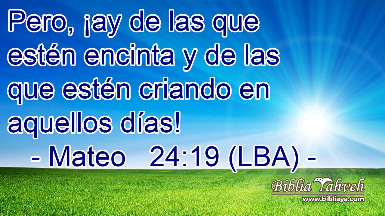 Pero, ¡ay de las que estén encinta y de las que estén criando en aquellos días!