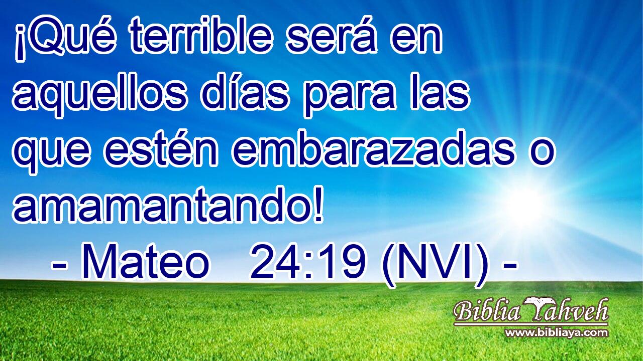  ¡Qué terrible será en aquellos días para las que estén embarazadas o amamantando! 