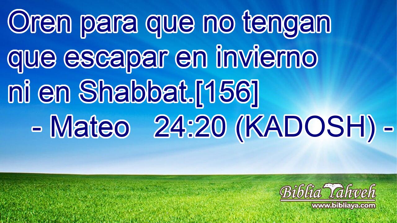  Oren para que no tengan que escapar en invierno ni en Shabbat.[156] 