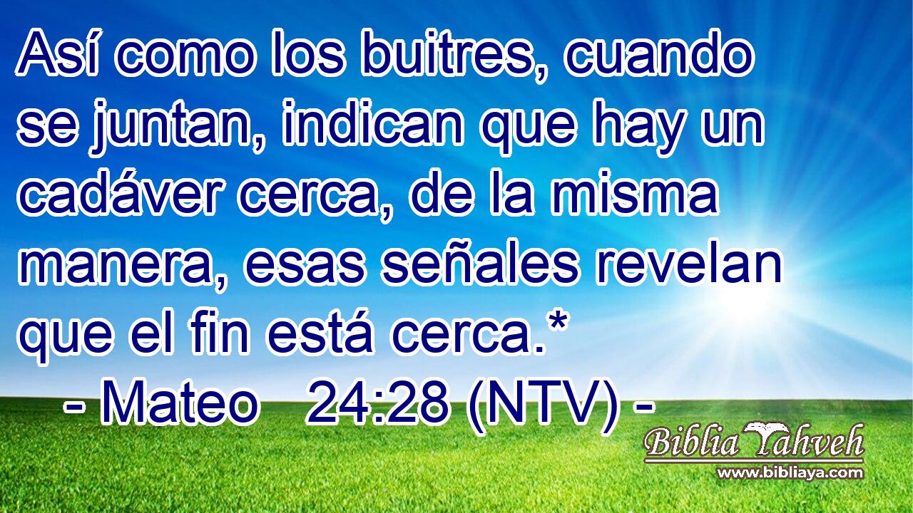 Así como los buitres, cuando se juntan, indican que hay un cadáver cerca, de la misma manera, esas señales revelan que el fin está cerca.*