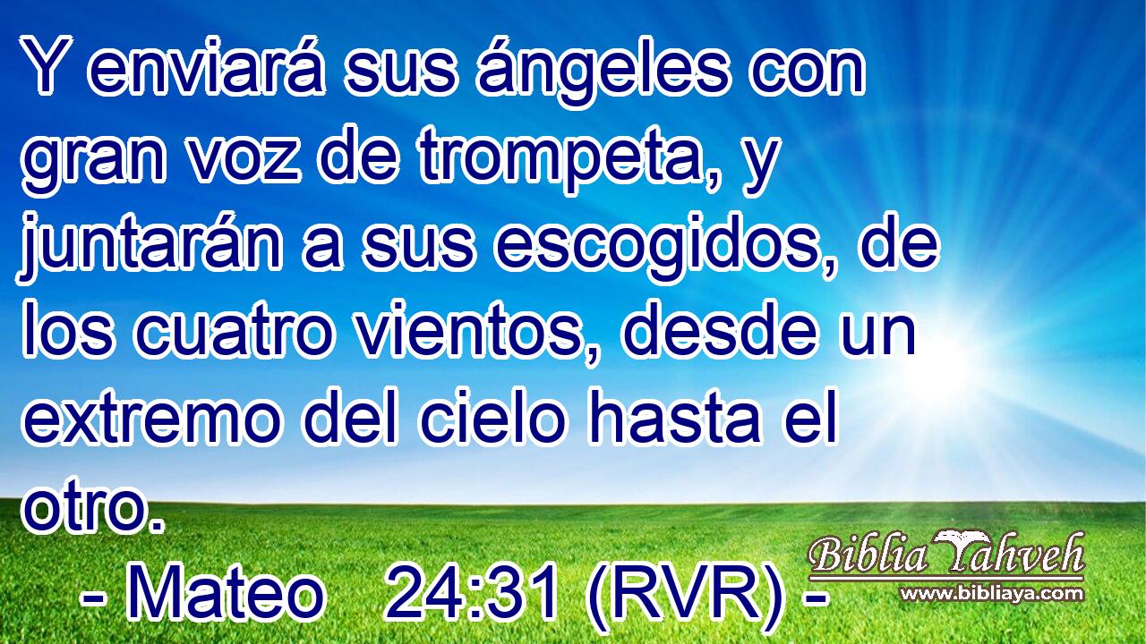 Y enviará sus ángeles con gran voz de trompeta, y juntarán a sus escogidos, de los cuatro vientos, desde un extremo del cielo hasta el otro.