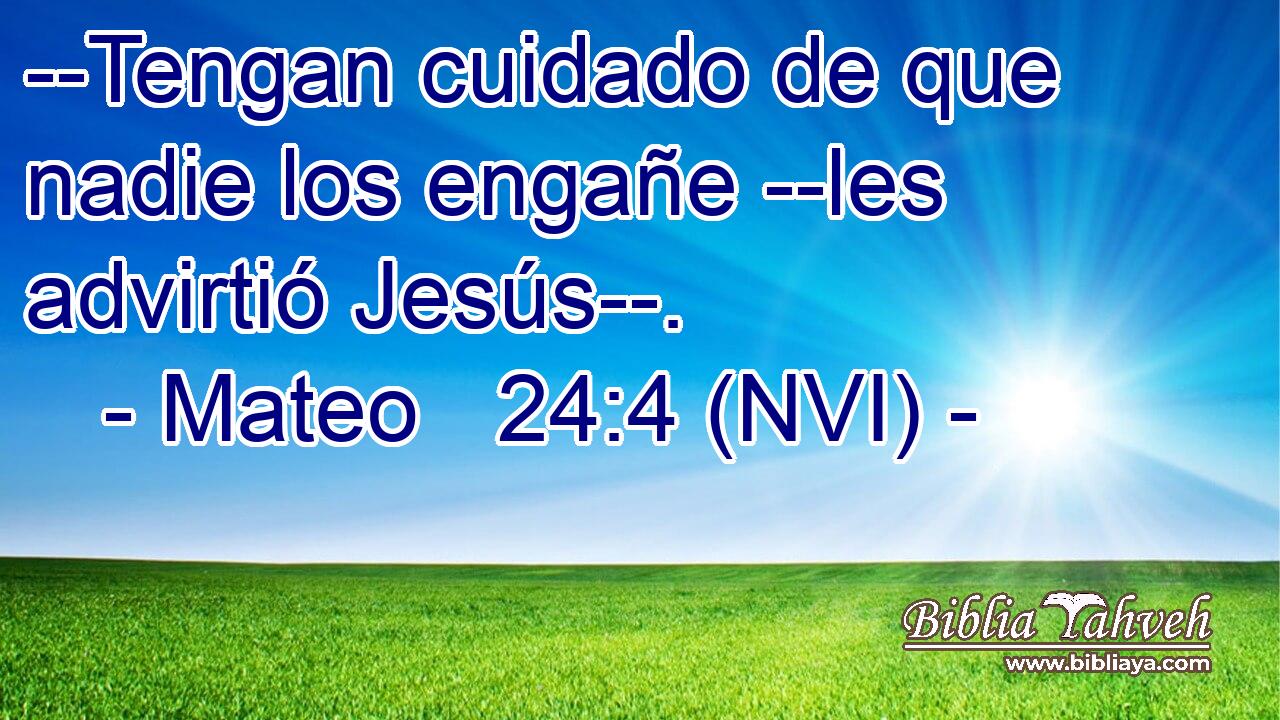  --Tengan cuidado de que nadie los engañe --les advirtió Jesús--. 