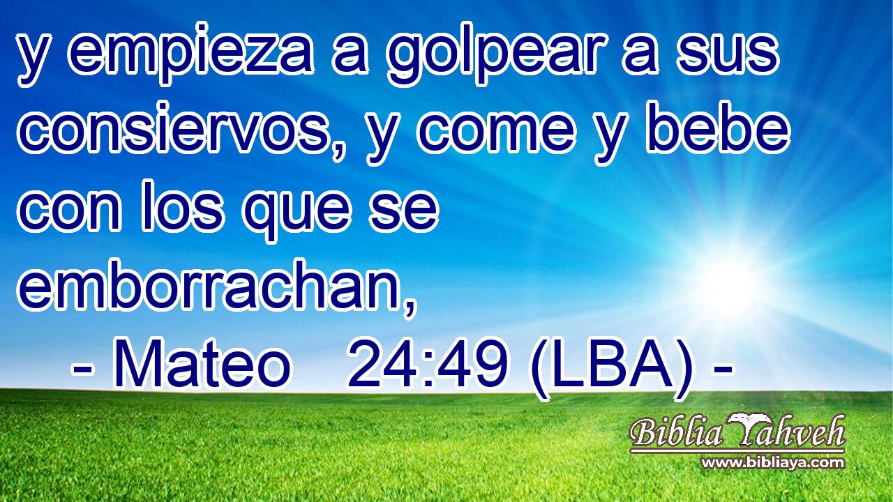 y empieza a golpear a sus consiervos, y come y bebe con los que se emborrachan,