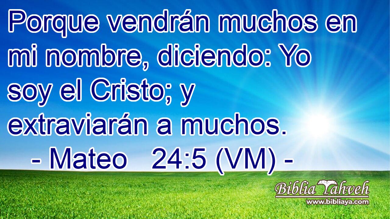  Porque vendrán muchos en mi nombre, diciendo: Yo soy el Cristo; y extraviarán a muchos. 