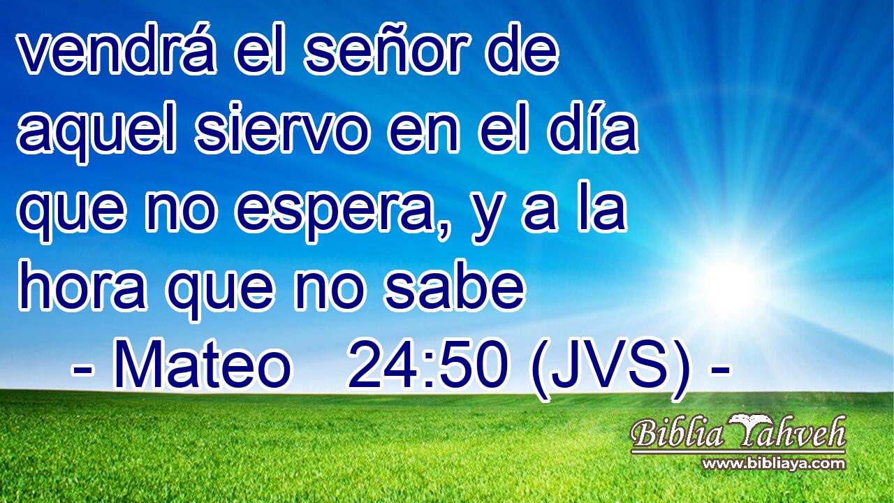 vendrá el señor de aquel siervo en el día que no espera, y a la hora que no sabe