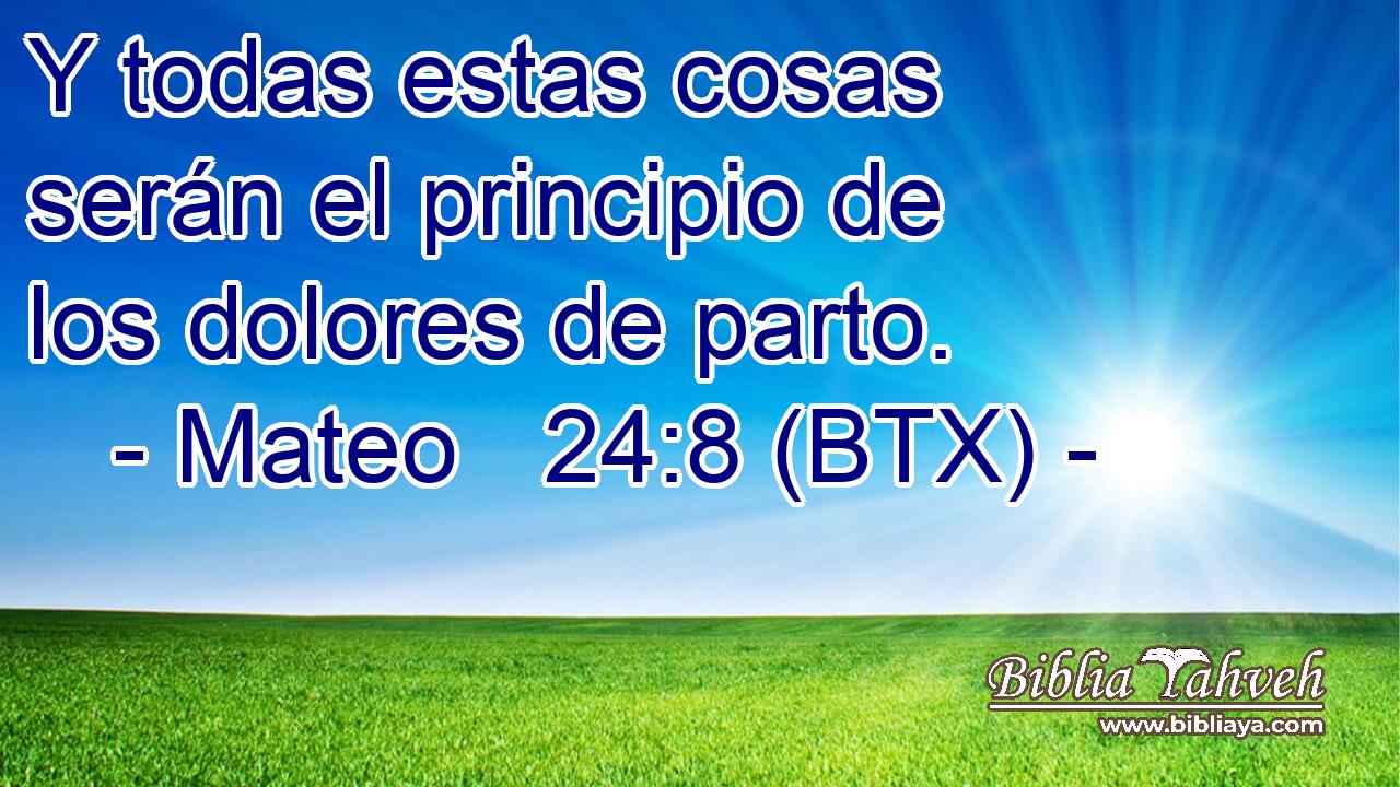 Y todas estas cosas serán el principio de los dolores de parto.