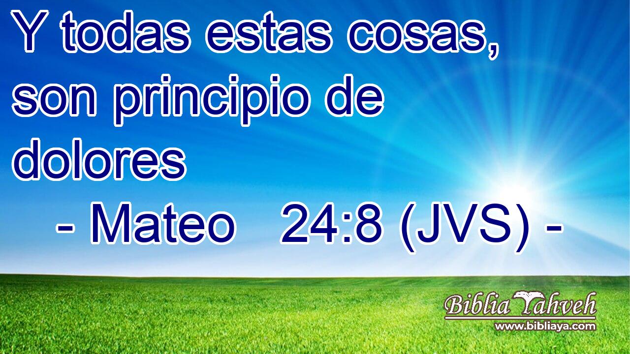 Y todas estas cosas, son principio de dolores