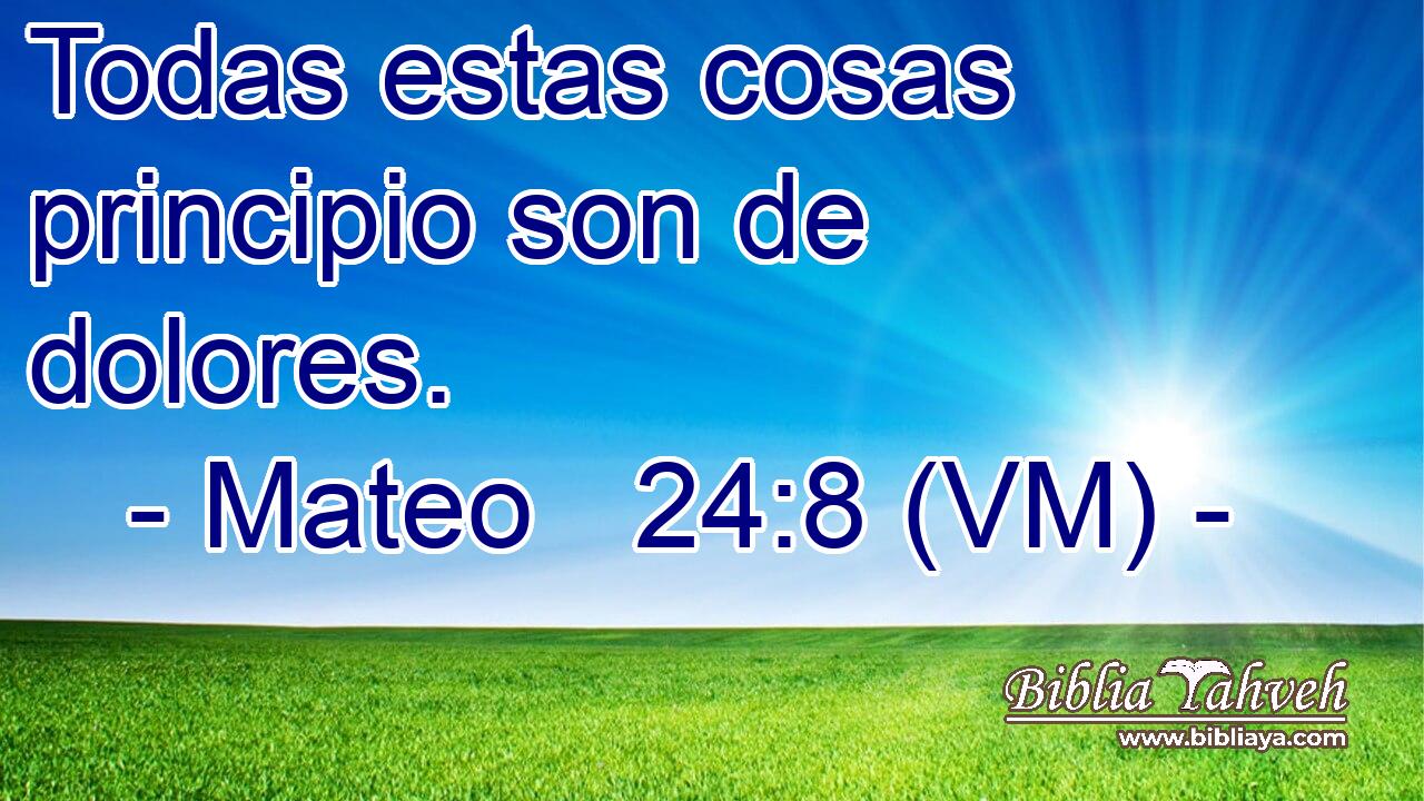  Todas estas cosas principio son de dolores. 