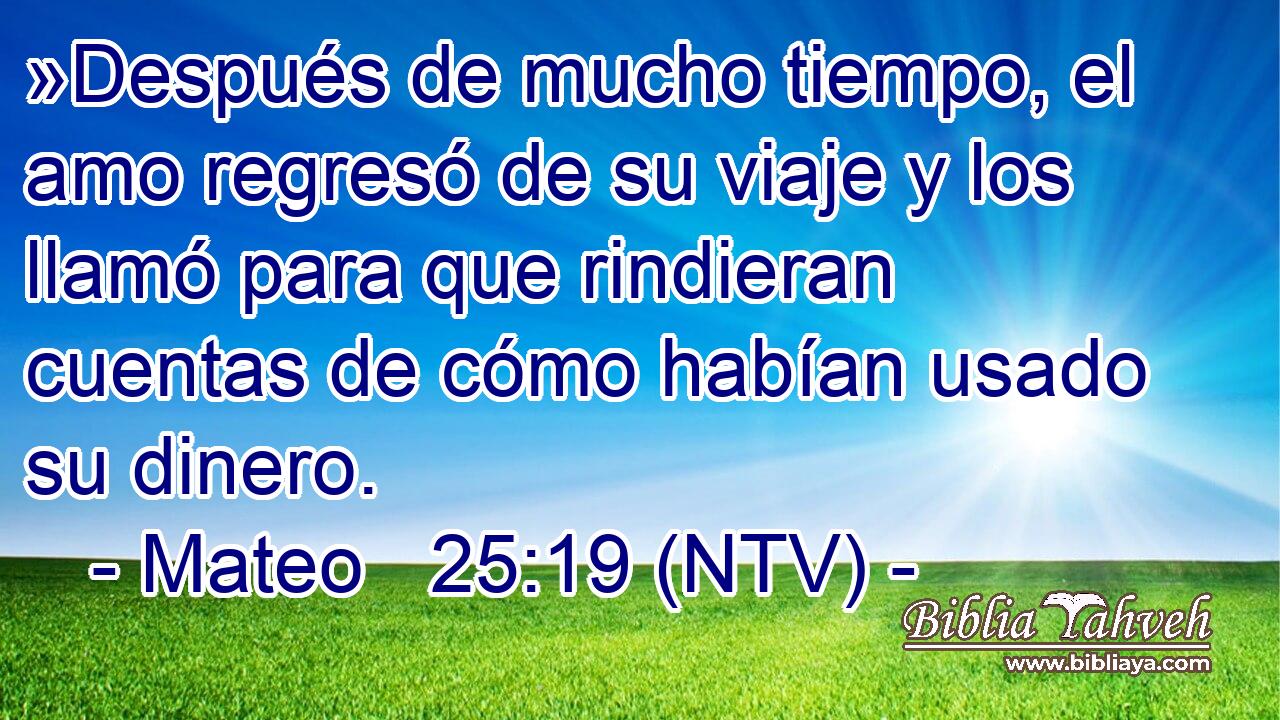 »Después de mucho tiempo, el amo regresó de su viaje y los llamó para que rindieran cuentas de cómo habían usado su dinero.